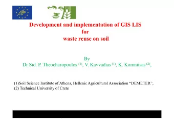 Development and implementation of GIS LIS  for  waste reuse on soil  By Dr Sid. P. Theocharopoulos