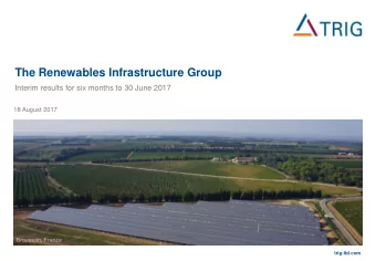 The Renewables Infrastructure Group  Interim results for six months to 30 June 2017  18 August 2017