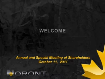 WELCOME  Annual and Special Meeting of Shareholders  October 11,  2011  FORWARD LOOKING STATEMENTS
