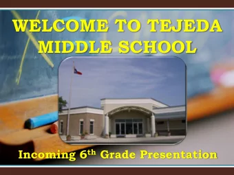 WELCOME TO TEJEDA  MIDDLE SCHOOL Incoming 6 th Grade Presentation  Required Courses  English