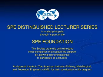 SPE DISTINGUISHED LECTURER SERIES  is funded principally  through a grant of the  SPE FOUNDATION