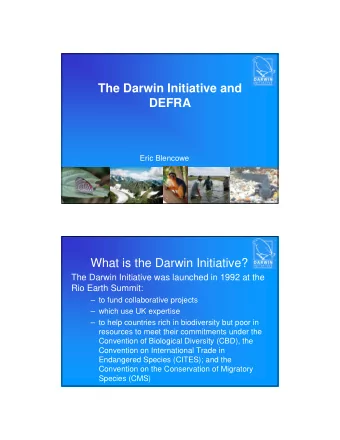 The Darwin Initiative and  DEFRA  Eric Blencowe  What is the Darwin Initiative?  The Darwin