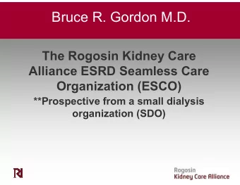 Bruce R. Gordon M.D.  The Rogosin Kidney Care  Alliance ESRD Seamless Care  Organization (ESCO)
