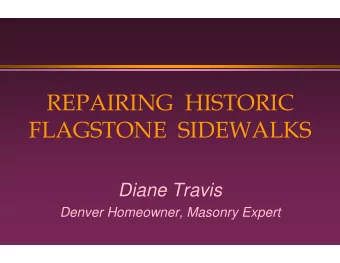 REPAIRING  HISTORIC  FLAGSTONE  SIDEWALKS  Diane Travis  Denver Homeowner, Masonry Expert  The City