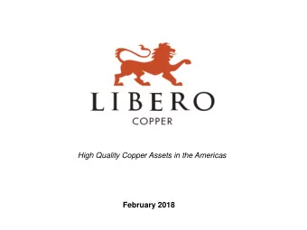 High Quality Copper Assets in the Americas  February 2018  Disclosure  Certain statements included