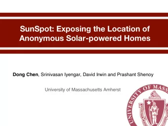 SunSpot: Exposing the Location of  Anonymous Solar-powered Homes Dong Chen , Srinivasan Iyengar,