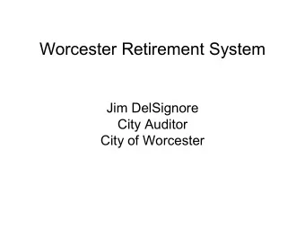 Worcester Retirement System  Jim DelSignore  City Auditor  City of Worcester  MILESTONES 1945