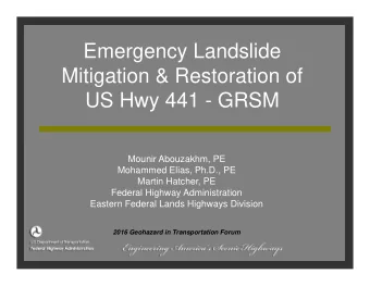 Emergency Landslide  Mitigation &amp; Restoration of  US Hwy 441 - GRSM  Mounir Abouzakhm, PE
