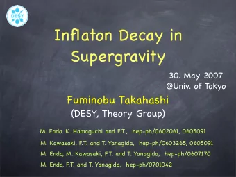 Inflaton Decay in  Supergravity  30. May 2007  @Univ. of Tokyo  Fuminobu Takahashi  (DESY, Theory