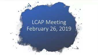 LCAP Meeting  February 26, 2019  Meeting Outcomes  Participants will  Review data and input from