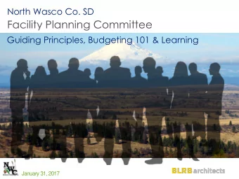 Facility Planning Committee  Guiding Principles, Budgeting 101 &amp; Learning  January 31, 2017