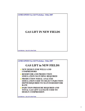 GAS LIFT IN NEW FIELDS  John Martinez  Gas Lift for New Fields  ASME/API/ISO Gas Lift Workshop