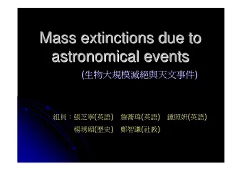 Mass extinctions due to  Mass extinctions due to  astronomical events  astronomical events (