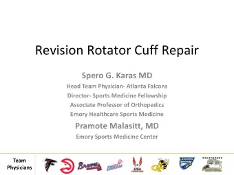 Revision Rotator Cuff Repair  Spero G. Karas MD  Head Team Physician- Atlanta Falcons  Director-