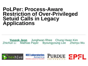 PoLPer: Process-Aware  Restriction of Over-Privileged  Setuid Calls in Legacy  Applications Yuseok