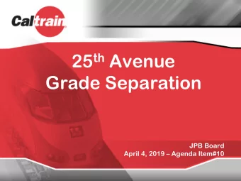 25 th Avenue  Grade Separation  JPB Board  April 4, 2019  Agenda Item#10  Agenda  I.  Project