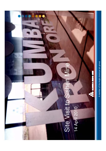 Site Visit to Sishen Mine  14 April 2010  Summary: Kumba Iron Ore  Large hematite ore body: