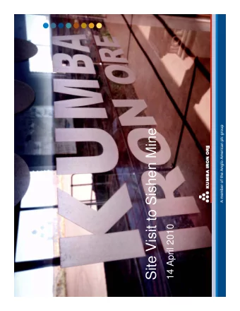 Site Visit to Sishen Mine  14 April 2010  Summary: Kumba Iron Ore  Large hematite ore body: