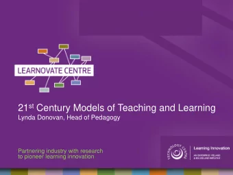 21 st Century Models of Teaching and Learning  Lynda Donovan, Head of Pedagogy  Partnering industry