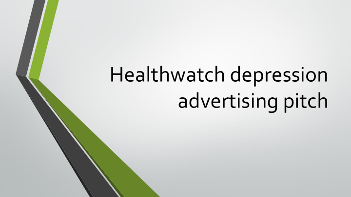 healthwatch depression advertising pitch introduction