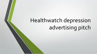 Healthwatch depression  advertising pitch  Introduction  Welcome everyone, this report will cover: