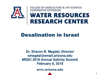 Desalination in Israel  Dr. Sharon B. Megdal, Director  smegdal@email.arizona.edu  MSSC 2018 Annual