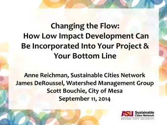 Changing the Flow:  How Low Impact Development Can  Be Incorporated Into Your Project &amp; Your