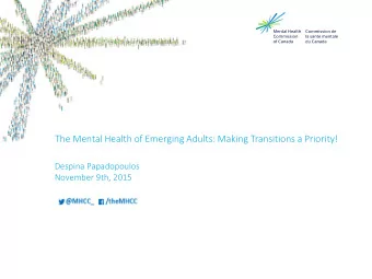The Mental Health of Emerging Adults: Making Transitions a Priority!  Despina Papadopoulos