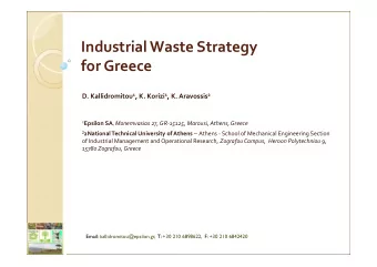 Industrial Waste Strategy for Greece D. Kallidromitou 1 , K. Korizi 1 , K. Aravossis 2 1 Epsilon SA