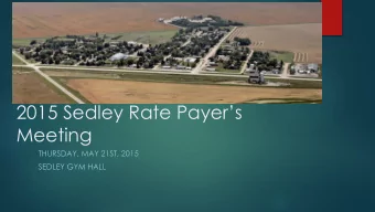 2015 Sedley Rate Payers  Meeting  THURSDAY, MAY 21ST, 2015  SEDLEY GYM HALL  Agenda  6:30