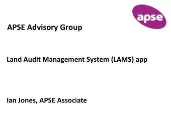 APSE Advisory Group  Land Audit Management System (LAMS) app  Ian Jones, APSE Associate  Todays