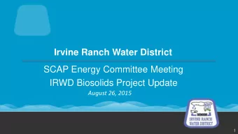 Irvine Ranch Water District  SCAP Energy Committee Meeting  IRWD Biosolids Project Update  August