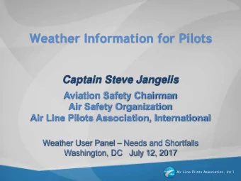Weather Information for Pilots  Captain Steve Jangelis  Aviation Safety Chairman  Air Safety