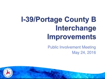 Public Involvement Meeting  May 24, 2016  Explain project purpose and need  Review