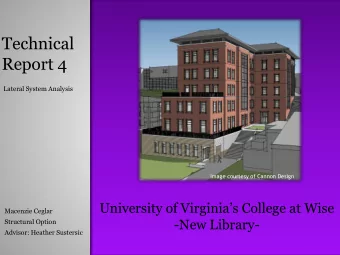 Technical  Report 4  Lateral System Analysis  Image courtesy of Cannon Design University of