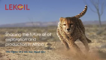 exploration and  production in Africa  Stifel Nigeria Oil &amp; Gas Day- March 2017 We are an