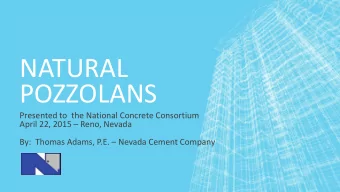 NATURAL  POZZOLANS  Presented to  the National Concrete Consortium  April 22, 2015  Reno, Nevada