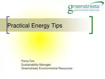 Practical Energy Tips  Fiona Cox  Sustainability Manager  Greenstreets Environmental Resources
