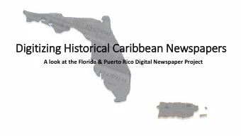 Dig  igit  itizin  ing His  istoric  ical  l Caribbean Newspapers  A look at the Florida &amp;