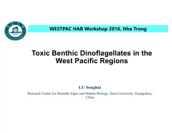 Toxic Benthic Dinoflagellates in the  West Pacific Regions  LU Songhui  Research Center for Harmful