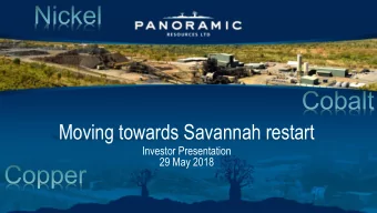 Moving towards Savannah restart  Investor Presentation  29 May 2018  Disclaimer  No New Information