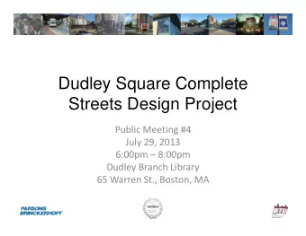 Dudley Square Complete  Streets Design Project  Public Meeting #4  July 29, 2013  6:00pm  8:00pm