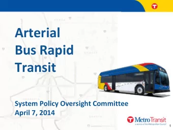 Arterial  Bus Rapid  Transit  System Policy Oversight Committee  April 7, 2014  1  Meeting Agenda