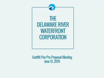 THE  DELAWARE RIVER  WATERFRONT  CORPORATION  Graffiti Pier Pre-Proposal Meeting  June 13, 2019