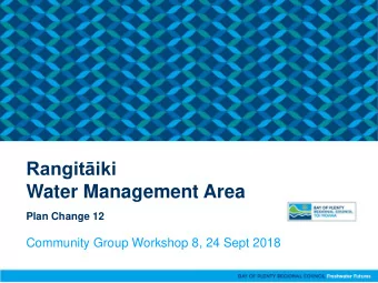 Rangitiki  Water Management Area  Plan Change 12  Community Group Workshop 8, 24 Sept 2018