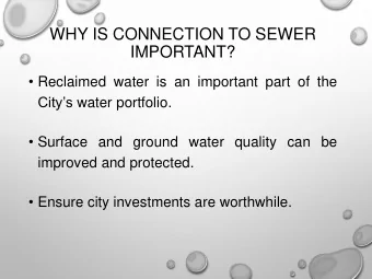 WHY IS CONNECTION TO SEWER  IMPORTANT?  Reclaimed water is an important part of the Citys