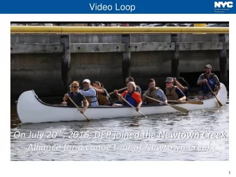 On July 20 th , 2016, DEP joined the Newtown Creek  Alliance for a canoe tour of Newtown Creek  1