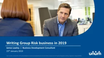 Writing Group Risk business in 2019  James Lawley  |  Business Development Consultant 15 th January