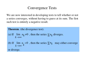 Convergence Tests  We are now interested in developing tests to tell whether or not  a series