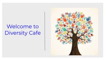 Welcome to  Diversity Cafe  A Whip of Introductions  Your name    Welcome  Your children